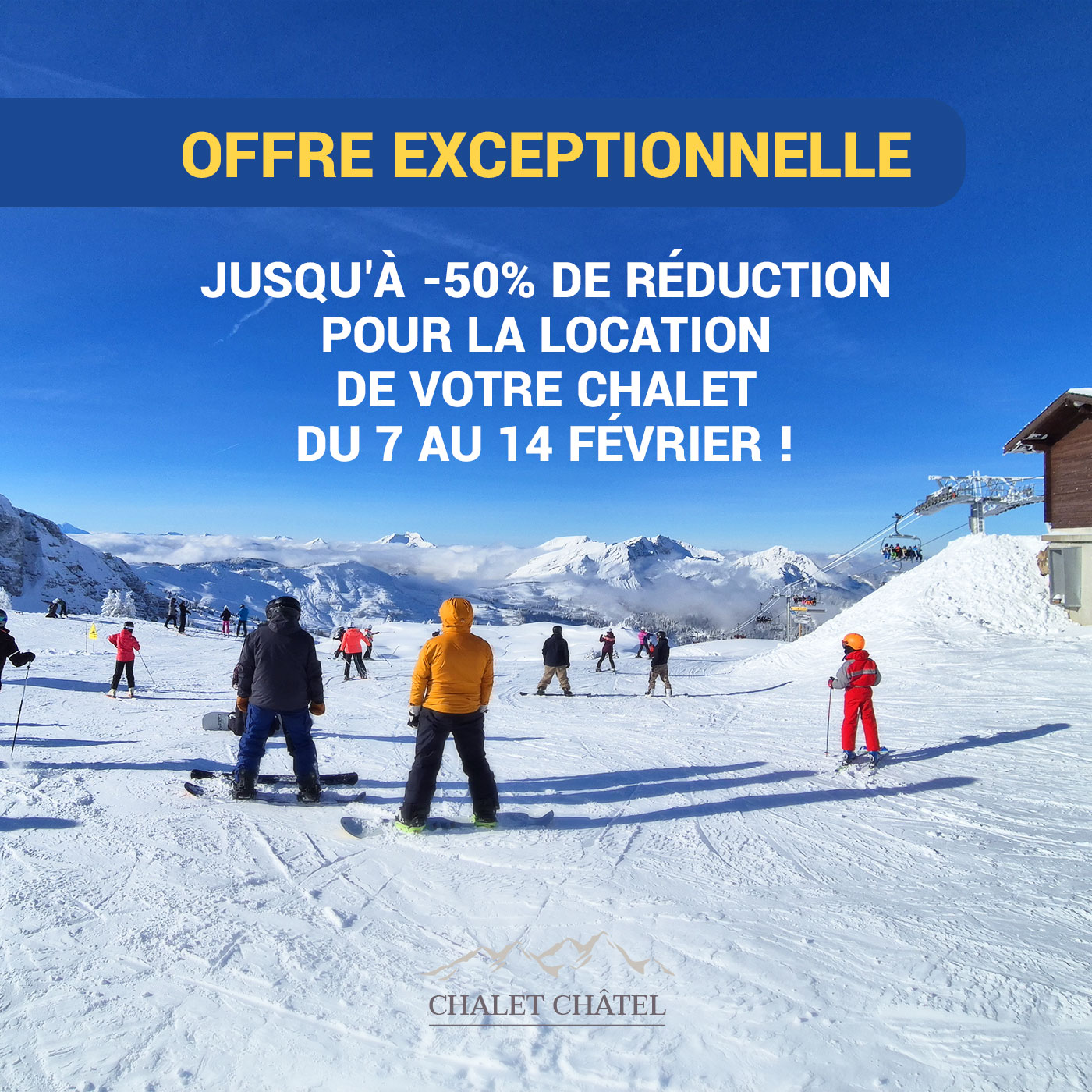 Offre Exceptionnelle - Jusqu'à -50% de réduction pour la location de votre chalet du 7 au 14 février !
